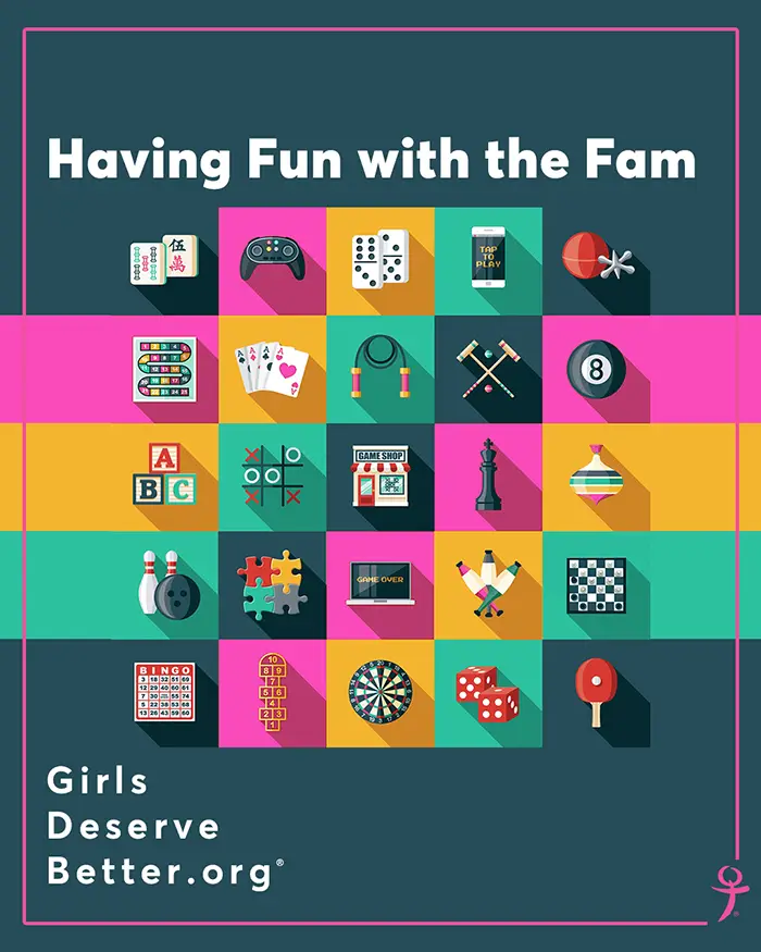 Graphic with different games and hobbies past times with the text Having Fun with the Fam at the top and Girls Deserve Better dot org at the bottom